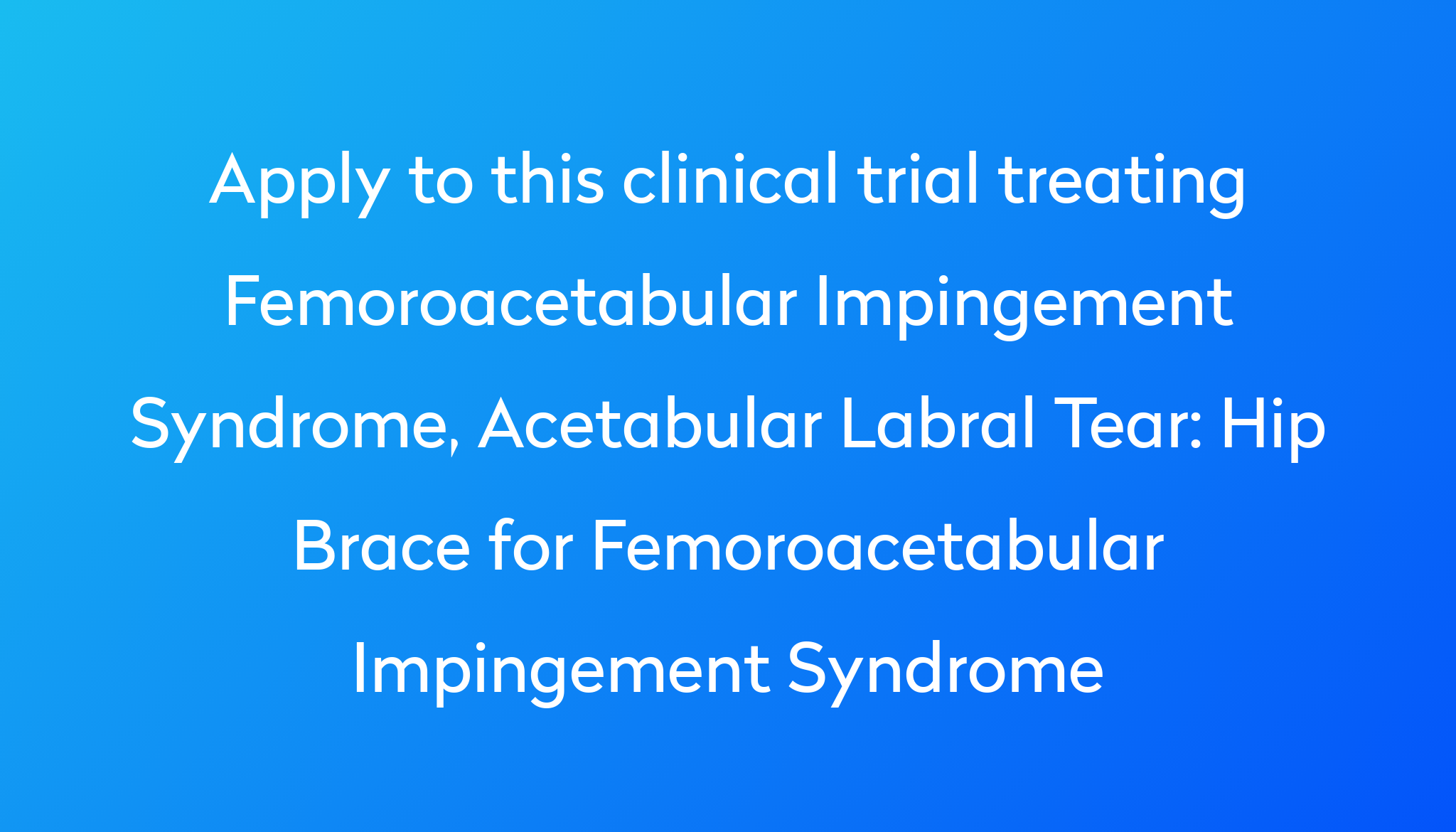 Hip Brace For Femoroacetabular Impingement Syndrome Clinical Trial 2024